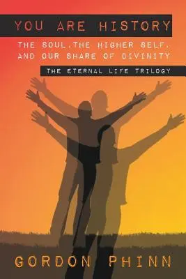 Ste história: Duša, vyššie ja a náš podiel na božstve - You are History: The Soul, The Higher Self, and our Share of Divinity