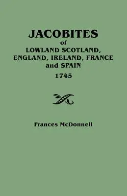 Jakobíni z nížinného Škótska, Anglicka, Írska, Francúzska a Španielska, 1745 - Jacobites of Lowland Scotland, England, Ireland, France and Spain, 1745