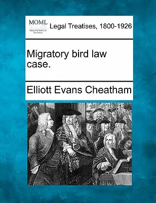 Prípad zákona o sťahovavom vtáctve. - Migratory Bird Law Case.