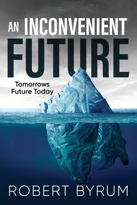 Nepohodlná budúcnosť: Budúcnosť zajtrajška dnes - An Inconvenient Future: Tomorrows Future Today