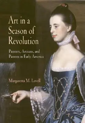 Umenie v období revolúcie: Maliari, remeselníci a mecenáši v ranej Amerike - Art in a Season of Revolution: Painters, Artisans, and Patrons in Early America