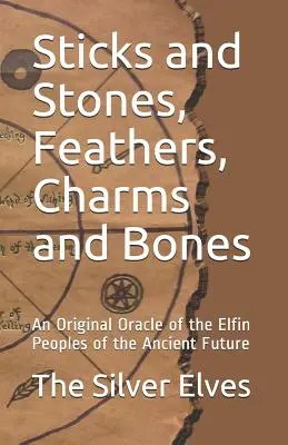 Klacky a kamene, perie, amulety a kosti: Pôvodná veštba elfských národov z dávnej budúcnosti - Sticks and Stones, Feathers, Charms and Bones: An Original Oracle of the Elfin Peoples of the Ancient Future