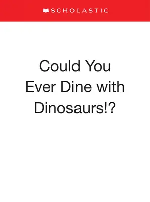 Mohli by ste niekedy stolovať s dinosaurami? - Could You Ever Dine with Dinosaurs!?