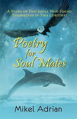 Poézia pre spriaznené duše, príbeh dvoch duší, ktoré sa našli v tomto živote! - Poetry for Soul Mates, a Story of Two Souls Who Found Themselves in This Lifetime!
