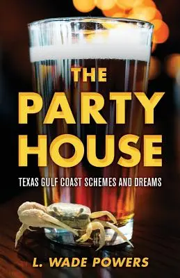 Dom strany: Schémy a sny na pobreží Texaského zálivu - The Party House: Texas Gulf Coast Schemes and Dreams