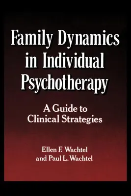 Dynamika rodiny v individuálnej psychoterapii: Sprievodca klinickými stratégiami - Family Dynamics in Individual Psychotherapy: A Guide to Clinical Strategies