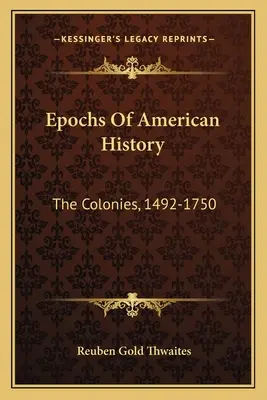 Epochy amerických dejín: Kolónie, 1492-1750 - Epochs Of American History: The Colonies, 1492-1750