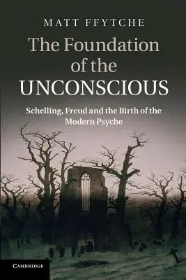Základ nevedomia: Schelling, Freud a zrod modernej psychiky - The Foundation of the Unconscious: Schelling, Freud and the Birth of the Modern Psyche