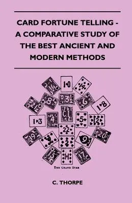 Kartové veštenie - porovnávacia štúdia najlepších starovekých a moderných metód - Card Fortune Telling - A Comparative Study Of The Best Ancient And Modern Methods