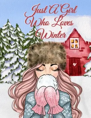 Len dievča, ktoré miluje zimu: Vianočný zošit na zapisovanie poznámok, cieľov, priorít, receptov na tradičné vianočné pečenie - Just A Girl Who Loves Winter: Holiday Composition Notebook Journaling Pages To Write In Notes, Goals, Priorities, Traditional Christmas Baking Recip