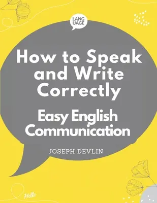 Ako správne hovoriť a písať: Jednoduchá anglická komunikácia Ako správne a správne písať a komunikovať v angličtine? - How to Speak and Write Correctly: Easy English Communication