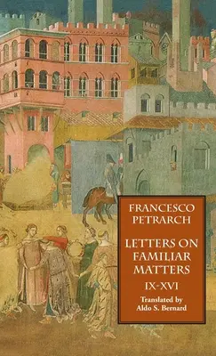 Listy o známych veciach (Rerum Familiarium Libri), zv. 2, knihy IX-XVI - Letters on Familiar Matters (Rerum Familiarium Libri), Vol. 2, Books IX-XVI