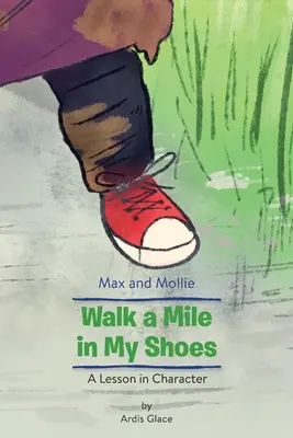 Max and Mollie Walk a Mile in My Shoes: Lekcia charakteru - Max and Mollie Walk a Mile in My Shoes: A Lesson in Character