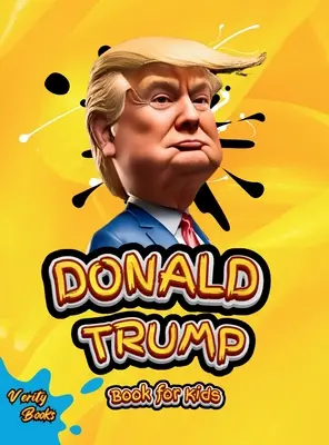 Donald Trump Kniha pre deti: Životopis Donalda J. Trumpa, farebné strany pre deti (6-12 rokov) - Donald Trump Book for Kids: The biography of Donald J. Trump, colored pages for Children (6-12)