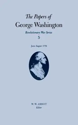 Dokumenty Georgea Washingtona: jún - august 1776 zväzok 5 - The Papers of George Washington: June-August 1776 Volume 5