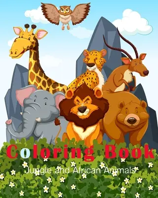 Kniha na vyfarbovanie džungle a afrických zvierat: Zábavné ručne kreslené maľovanky pre deti a krásne lesné vzory pre deti - Jungle and African Animals Coloring Book: A Fun Hand Drawn Coloring Book for Kids and Beautiful Forest Designs for Children