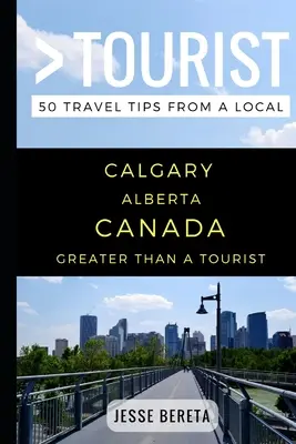 Viac ako turista - Calgary Alberta Kanada: 50 cestovateľských tipov od miestneho obyvateľa - Greater Than a Tourist - Calgary Alberta Canada: 50 Travel Tips from a Local