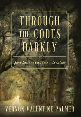 Through the Codes Darkly: Otrocké právo a občianske právo v Louisiane - Through the Codes Darkly: Slave Law and Civil Law in Louisiana