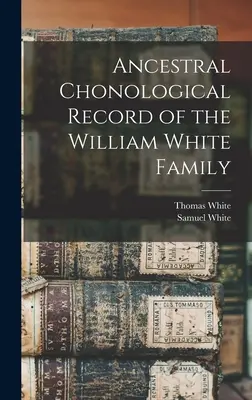Chonologický záznam predkov rodiny Williama Whitea - Ancestral Chonological Record of the William White Family