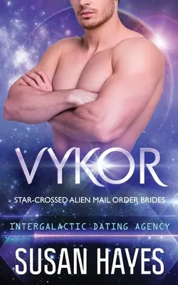 Vykor: Hviezdne mimozemské nevesty na objednávku (Intergalaktická zoznamovacia agentúra): Hviezdne skrížené mimozemské zásielkové nevesty (Star-Crossed Alien Mail Order Brides) - Vykor: Star-Crossed Alien Mail Order Brides (Intergalactic Dating Agency): Star-Crossed Alien Mail Order Brides