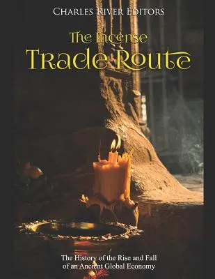 Obchodná cesta kadidla: História vzostupu a pádu starovekej globálnej ekonomiky - The Incense Trade Route: The History of the Rise and Fall of an Ancient Global Economy