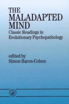 Maladaptovaná myseľ: Klasické čítanie z evolučnej psychopatológie - The Maladapted Mind: Classic Readings in Evolutionary Psychopathology