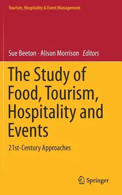 The Study of Food, Tourism, Hospitality and Events (Štúdie o potravinách, cestovnom ruchu, pohostinstve a podujatiach): Prístupy 21. storočia - The Study of Food, Tourism, Hospitality and Events: 21st-Century Approaches