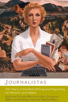 Journalistas: 100 rokov najlepšieho písania a reportáží novinárok - Journalistas: 100 Years of the Best Writing and Reporting by Women Journalists