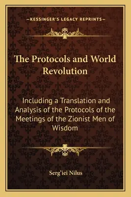 Protokoly a svetová revolúcia: Sionistickí muži múdrosti: Preklad a analýza Protokolov zo stretnutí sionistických mužov múdrosti - The Protocols and World Revolution: Including a Translation and Analysis of the Protocols of the Meetings of the Zionist Men of Wisdom