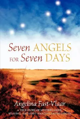 Sedem anjelov na sedem dní: Príbeh o tajomstve, smútku, uzdravení a úžasnej Božej vernosti - Seven Angels for Seven Days: A True Story of Mystery, Grief, Healing and God's Amazing Faithfulness