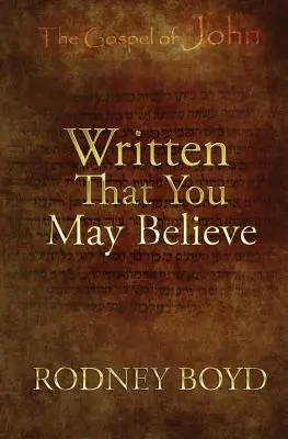 Napísané, aby ste mohli uveriť: 21 úvah o Jánovom evanjeliu - Written That You May Believe: 21 Ruminations on the Gospel of John
