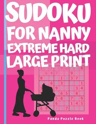 Sudoku pre opatrovateľky - extrémne ťažké vo veľkom formáte: Logické hry pre dospelých - Sudoku - Kniha hier na mozog pre dospelých - Sudoku For Nanny - Extreme Hard Large Print: Brain Games Book for Adults - Puzzle Book Sudoku - Logic Games For Adults