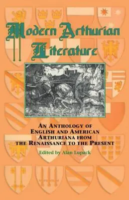 Moderná artušovská literatúra: Artušovská literatúra: antológia anglickej a americkej artušovskej literatúry od renesancie po súčasnosť - Modern Arthurian Literature: An Anthology of English & American Arthuriana from the Renaissance to the Present