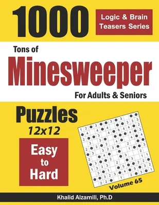 Tony Minesweeper pre dospelých a seniorov: 1000 ľahkých až ťažkých hlavolamov (12x12) - Tons of Minesweeper for Adults & Seniors: 1000 Easy to Hard Puzzles (12x12)
