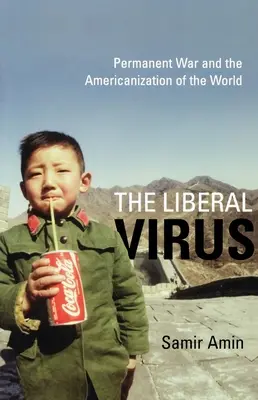 Liberálny vírus: Permanentná vojna a amerikanizácia sveta - The Liberal Virus: Permanent War and the Americanization of the World