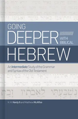 Hlbšie s biblickou hebrejčinou: Hlbšie do hebrejčiny: štúdium gramatiky a syntaxe Starého zákona pre stredne pokročilých - Going Deeper with Biblical Hebrew: An Intermediate Study of the Grammar and Syntax of the Old Testament