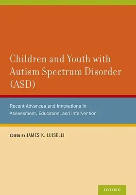 Deti a mládež s poruchou autistického spektra (ASD): Najnovšie pokroky a inovácie v oblasti hodnotenia, vzdelávania a intervencie - Children and Youth with Autism Spectrum Disorder (ASD): Recent Advances and Innovations in Assessment, Education, and Intervention