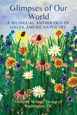 Záblesky nášho sveta: Dvojjazyčná antológia grécko-americkej poézie - Glimpses of Our World: A Bilingual Anthology of Greek American Poetry