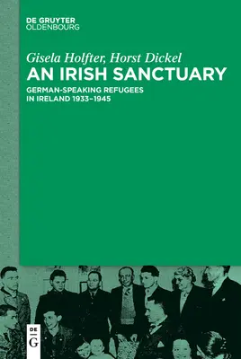 Írska svätyňa: Nemecky hovoriaci utečenci v Írsku v rokoch 1933 - 1945 - An Irish Sanctuary: German-Speaking Refugees in Ireland 1933-1945