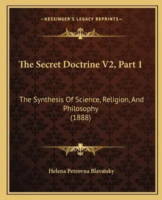 Tajná náuka V2, časť 1: Syntéza vedy, náboženstva a filozofie (1888) - The Secret Doctrine V2, Part 1: The Synthesis Of Science, Religion, And Philosophy (1888)