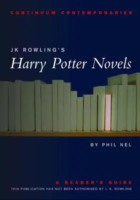Harry Potter od J. K. Rowlingovej: Harry Potter: Romány Harryho Pottera: Sprievodca čitateľa - Jk Rowling's Harry Potter Novels: A Reader's Guide
