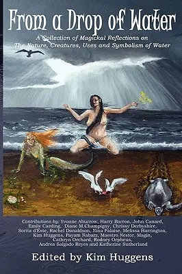 Z kvapky vody: Z kvapky vody: Zbierka magických úvah o prírode, bytostiach, využití a symbolike vody - From a Drop of Water: A Collection of Magickal Reflections on the Nature, Creatures, Uses and Symbolism of Water