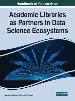 Príručka výskumu akademických knižníc ako partnerov v ekosystémoch dátovej vedy - Handbook of Research on Academic Libraries as Partners in Data Science Ecosystems