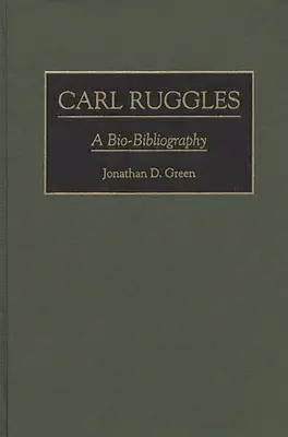 Carl Ruggles: Rugglesg: biobibliografia - Carl Ruggles: A Bio-Bibliography
