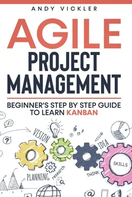 Agilné riadenie projektov: Sprievodca pre začiatočníkov, ako sa krok za krokom naučiť Kanban - Agile Project Management: Beginner's step by step guide to Learn Kanban