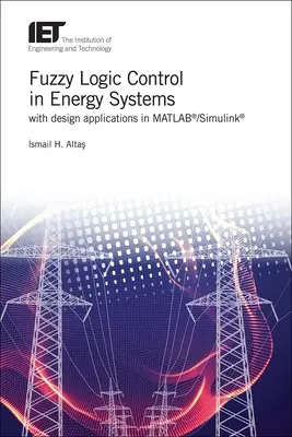 Fuzzy logické riadenie v energetických systémoch s návrhovými aplikáciami v Matlab(r)/Simulink(r) - Fuzzy Logic Control in Energy Systems with Design Applications in Matlab(r)/Simulink(r)