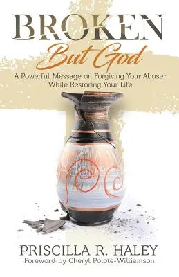 Zlomený, ale Boh: A Powerful Message on Forgiving Your Abuser While Restoring Your Life - Broken But God: A Powerful Message on Forgiving Your Abuser While Restoring Your Life