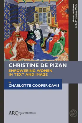 Christine de Pizan, posilnenie postavenia žien v texte a obraze - Christine de Pizan, Empowering Women in Text and Image