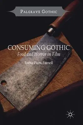 Consuming Gothic: Jedlo a horor vo filme - Consuming Gothic: Food and Horror in Film