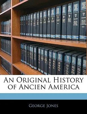 Pôvodné dejiny starej Ameriky - An Original History of Ancien America